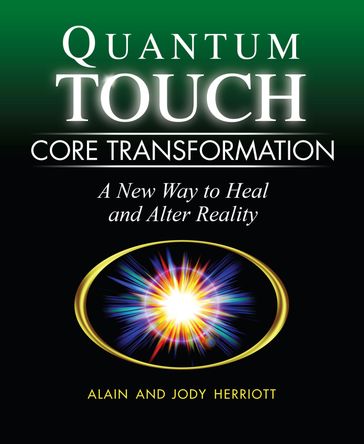 Quantum-Touch Core Transformation - Alain Herriott - Jody Herriott