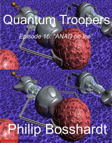 Quantum Troopers Episode 16: ANAD on Ice - Philip Bosshardt