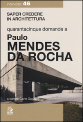 Quarantacinque domande a Paolo Mendes Da Rocha