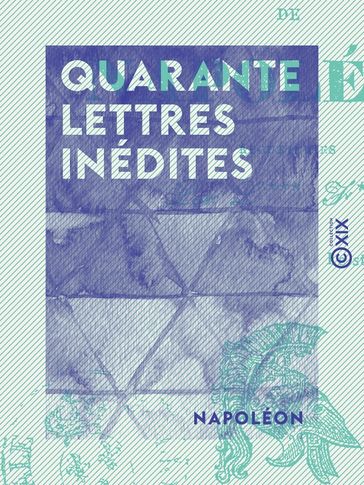 Quarante lettres inédites - Lefour - Napoléon