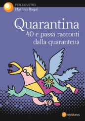 Quarantina. 40 e passa racconti dalla quarantena