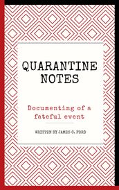 Quarantine Notes: Documenting of a Fateful Event