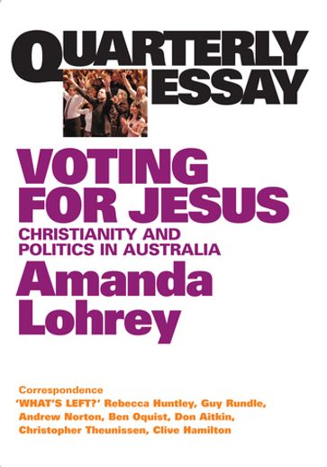 Quarterly Essay 22 Voting for Jesus - Amanda Lohrey