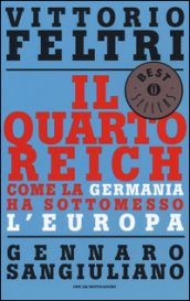 Il Quarto Reich. Come la Germania ha sottomesso l Europa