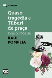 Quase tragédia e Tílburi de praça - dois contos de Raul Pompeia