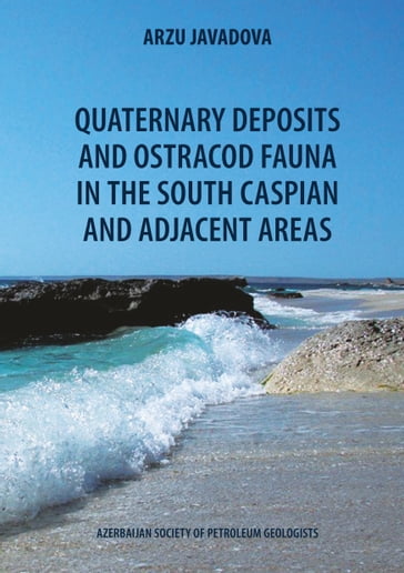 Quaternary deposits and ostracod fauna in the South Caspian and adjacent areas - Arzu Javadova