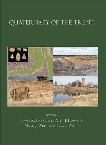 Quaternary of the Trent - Andy J. Howard - David R. Bridgland - Mark J. White - Tom S. White