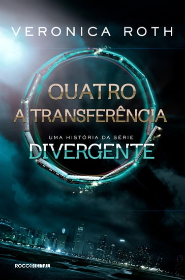 Quatro: A Transferência: uma história da série Divergente - Veronica Roth