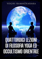 Quattordici lezioni di filosofia yoga ed occultismo orientale