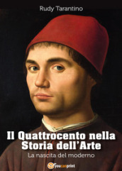 Il Quattrocento nella storia dell arte. La nascita del moderno