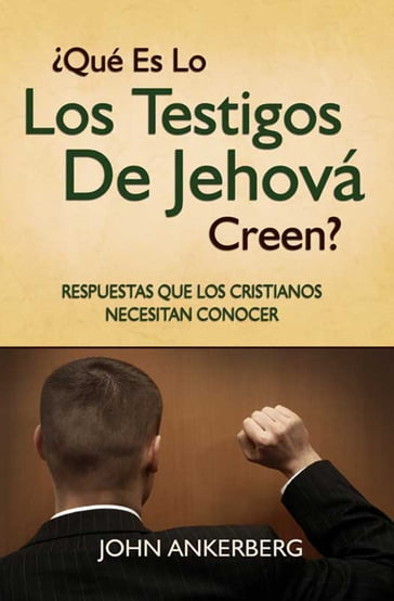 Qué Es Lo Que Los Testigos De Jehová Creen? - John Ankerberg