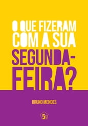 O Que Fizeram Com A Sua Segunda-Feira?