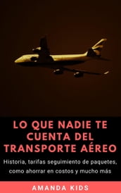 Lo Que Nadie Te Cuenta Del Transporte Aéreo: Historia, tarifas seguimiento de paquetes, como ahorrar en costos y mucho más