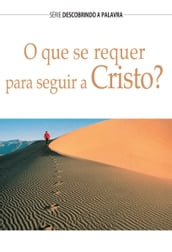 O Que Se Requer Para Seguir A Cristo?