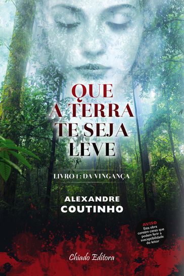 Que a Terra Te Seja Leve - Livro Um: Da Vingança - Alexandre Coutinho