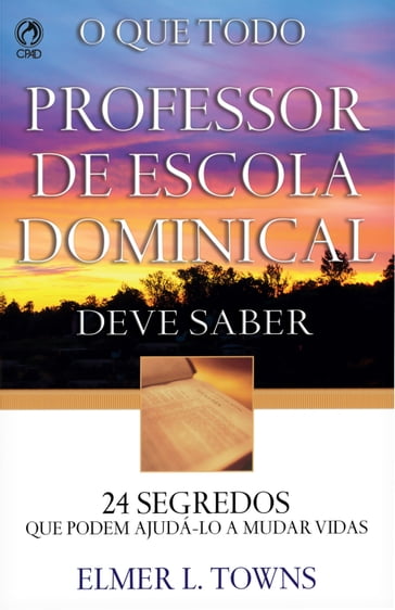 O Que Todo Professor de Escola Dominical Deve Saber - Elmer L. Towns - Karen de Andrade