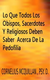 Lo Que Todos Los Obispos, Sacerdotes Y Religiosos Deben Saber Acerca De La Pedofilia