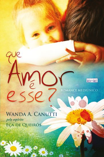 Que amor é esse? - Espírito Eça de Queirós - Wanda Canutti