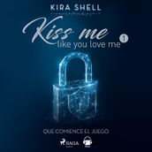 Que comience el juego. Kiss me like you love me 1