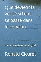 Que devient la vérité si tout se passe dans notre cerveau