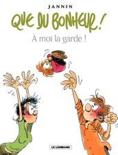 Que du bonheur ! - Tome 2 - A moi la garde !