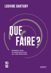 Que faire ? - Propositions d hier et d aujourd hui pour changer la vie