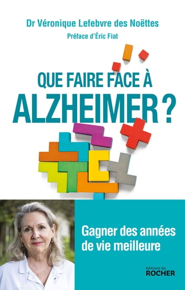 Que faire face à Alzheimer ? - Dr Véronique Lefebvre des Noettes - Eric FIAT