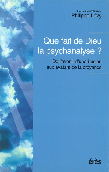 Que fait de Dieu la psychanalyse ? - Philippe Levy