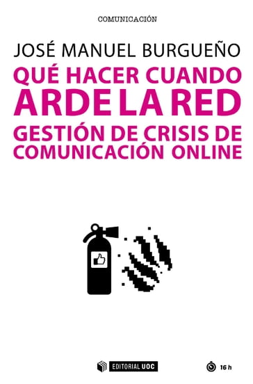 Qué hacer cuando arde la red. Gestión de crisis de comunicación online - José Manuel Burgueño Muñoz