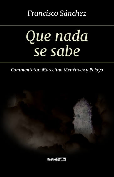 Que nada se sabe - Francisco Sánchez - Marcelino Menéndez y Pelayo (Commentator)