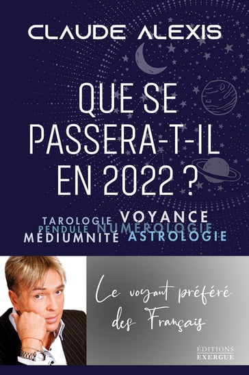 Que se passera-t-il en 2022 ? - Tarologie, voyance, pendule, numérologie, médiumnité, astrologie - Claude Alexis