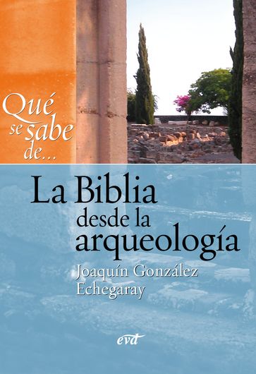 Que se sabe de... La Biblia desde la arqueología - Joaquín González Echegaray
