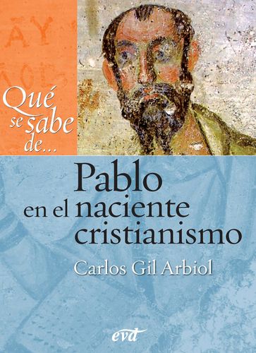 Qué se sabe de... Pablo en el naciente cristianismo - Carlos Javier Gil Arbiol