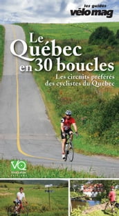 Le Québec en 30 boucles: Les circuits préférés des cyclistes du Québec