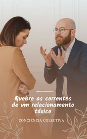 Quebre as correntes de um relacionamento tóxico