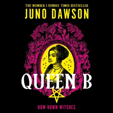 Queen B: The next enchanting instalment of the sensational #1 SUNDAY TIMES bestselling HER MAJESTY'S ROYAL COVEN fantasy series - Juno Dawson