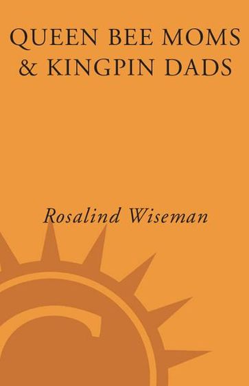 Queen Bee Moms & Kingpin Dads - Elizabeth Rapoport - Rosalind Wiseman