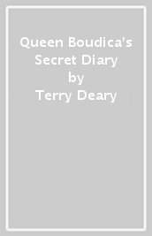 Queen Boudica s Secret Diary