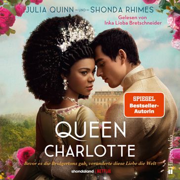 Queen Charlotte  Bevor es die Bridgertons gab, veränderte diese Liebe die Welt (ungekürzt) - Quinn Julia - Shonda Rhimes - Bridgerton