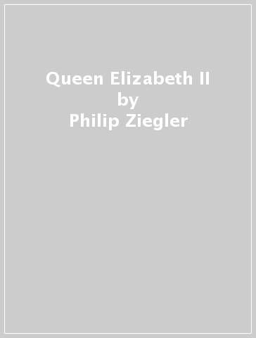 Queen Elizabeth II - Philip Ziegler