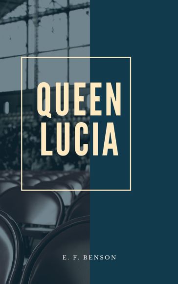 Queen Lucia - E. F. Benson