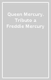 Queen Mercury. Tributo a Freddie Mercury