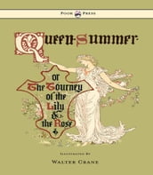 Queen Summer - Or the Tourney of the Lily and the Rose - Illustrated by Walter Crane