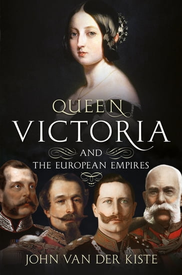 Queen Victoria and the European Empires - John Van der Kiste