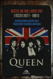 Queen. We Will Rock You. Tutti i testi (1971-1991)