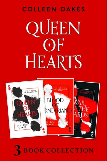 Queen of Hearts Complete Collection: Queen of Hearts; Blood of Wonderland; War of the Cards (Queen of Hearts) - Colleen Oakes