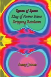 Queen of Space ~ King of Flower Power ~ Dripping Rainbows