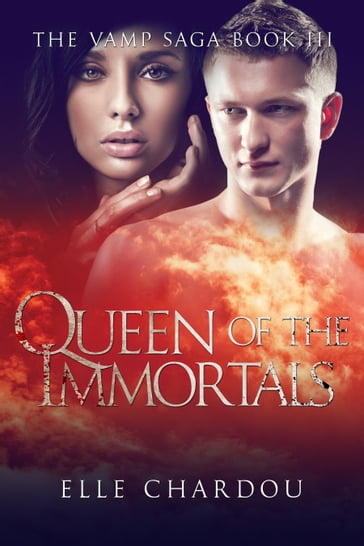 Queen of the Immortals (The Vamp Saga Book 3) - Elle Chardou