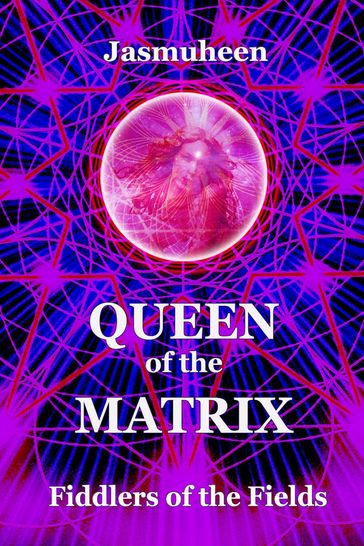 Queen of the Matrix - Fiddlers of the Fields - Jasmuheen