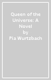 Queen of the Universe: A Novel